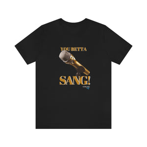 You Betta SANG!  Short Sleeve Tee