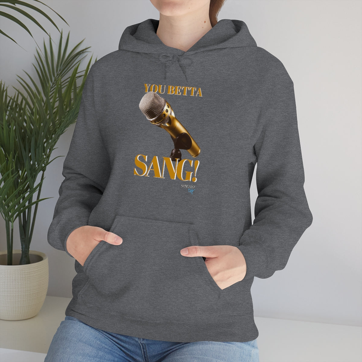 You Betta SANG SANGAHZ™ Hooded Sweatshirt