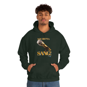 You Betta SANG SANGAHZ™ Hooded Sweatshirt
