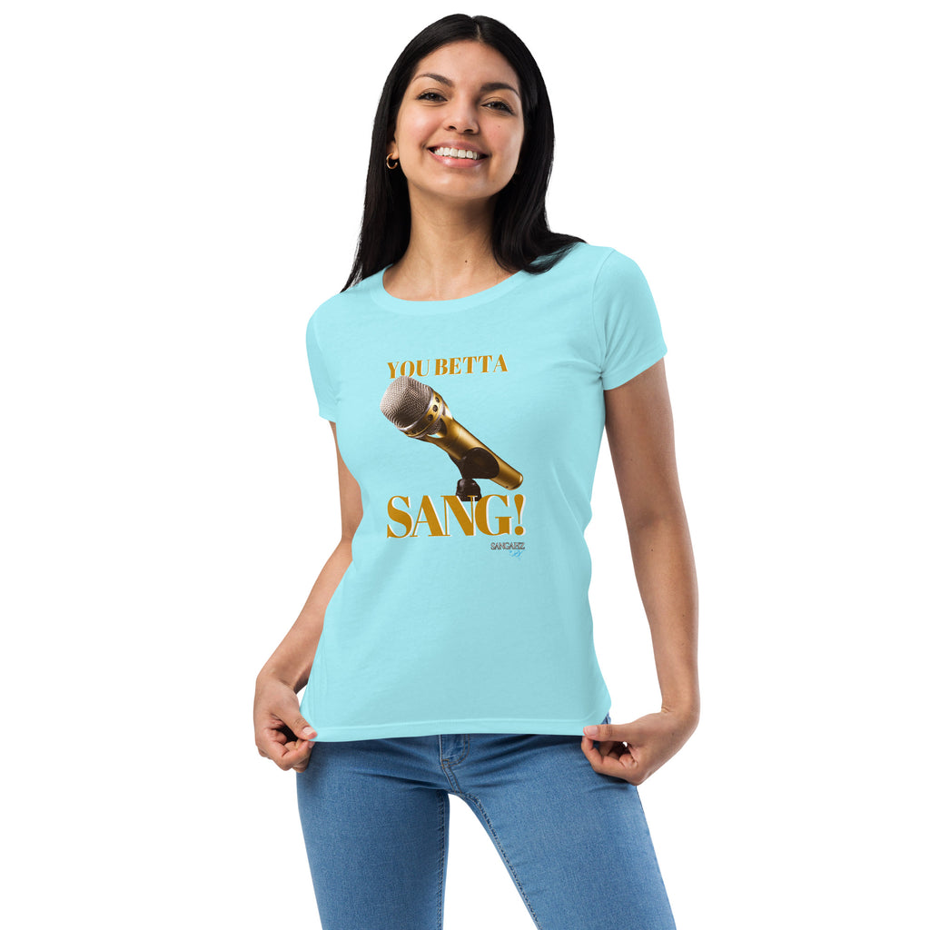 Women’s You Betta SANG! fitted t-shirt